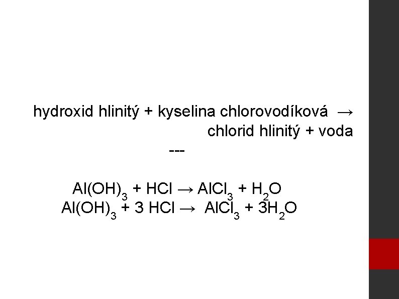 hydroxid hlinitý + kyselina chlorovodíková → chlorid hlinitý + voda --Al(OH)3 + HCl →