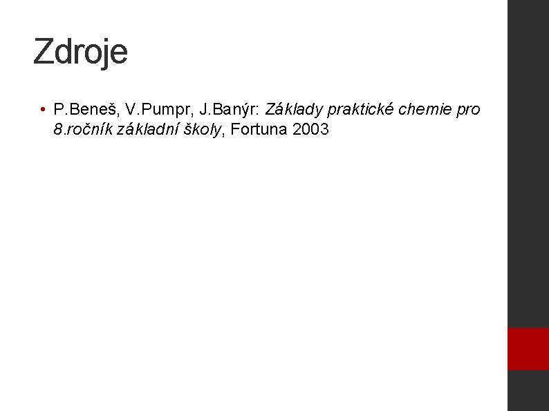 Zdroje • P. Beneš, V. Pumpr, J. Banýr: Základy praktické chemie pro 8. ročník