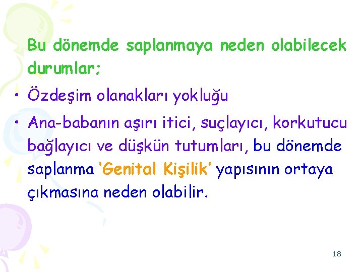 Bu dönemde saplanmaya neden olabilecek durumlar; • Özdeşim olanakları yokluğu • Ana-babanın aşırı itici,