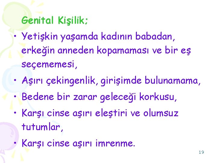 Genital Kişilik; • Yetişkin yaşamda kadının babadan, erkeğin anneden kopamaması ve bir eş seçememesi,