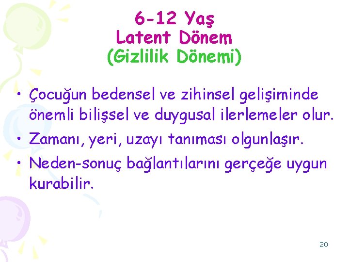 6 -12 Yaş Latent Dönem (Gizlilik Dönemi) • Çocuğun bedensel ve zihinsel gelişiminde önemli