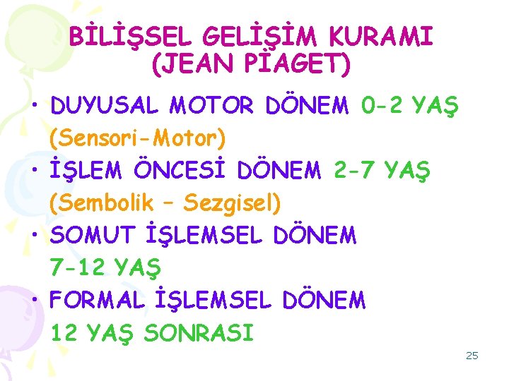 BİLİŞSEL GELİŞİM KURAMI (JEAN PİAGET) • DUYUSAL MOTOR DÖNEM 0 -2 YAŞ (Sensori-Motor) •