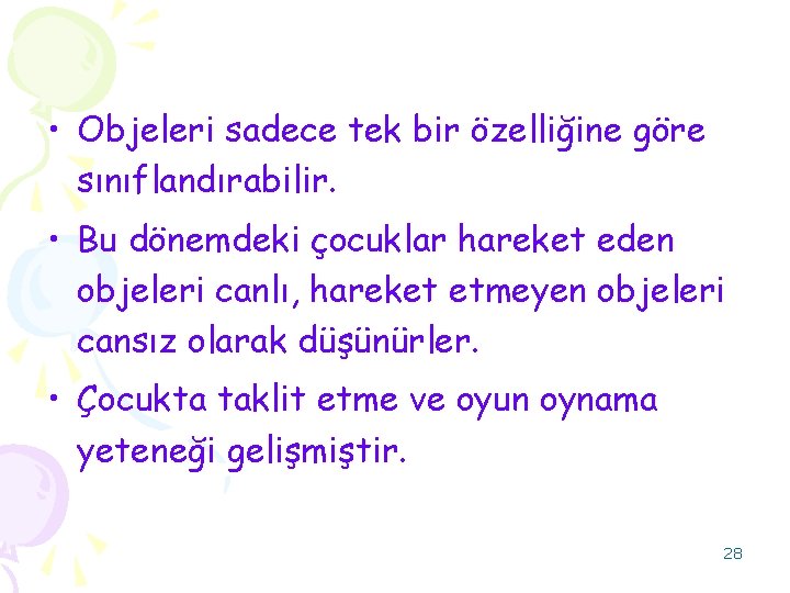  • Objeleri sadece tek bir özelliğine göre sınıflandırabilir. • Bu dönemdeki çocuklar hareket