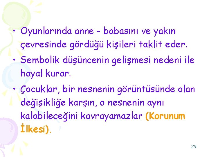  • Oyunlarında anne - babasını ve yakın çevresinde gördüğü kişileri taklit eder. •