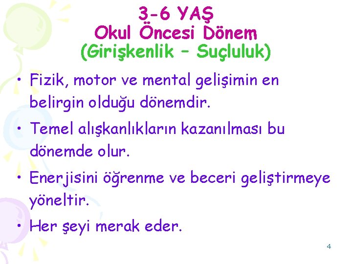 3 -6 YAŞ Okul Öncesi Dönem (Girişkenlik – Suçluluk) • Fizik, motor ve mental