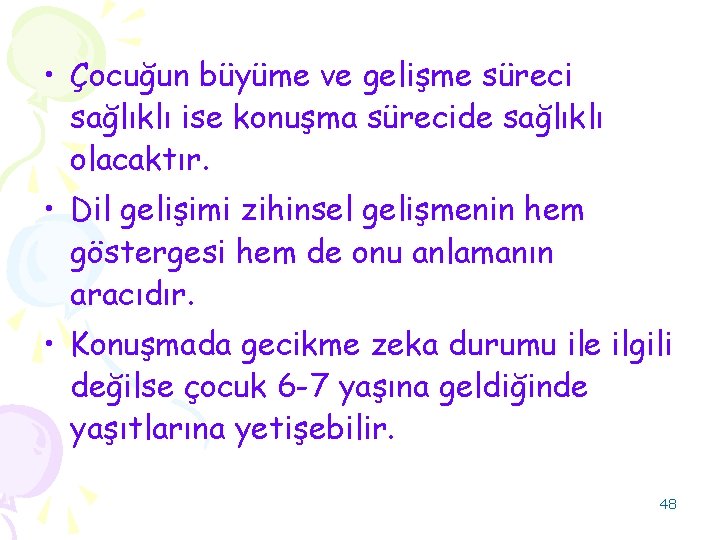  • Çocuğun büyüme ve gelişme süreci sağlıklı ise konuşma sürecide sağlıklı olacaktır. •