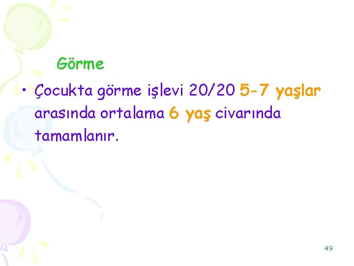 Görme • Çocukta görme işlevi 20/20 5 -7 yaşlar arasında ortalama 6 yaş civarında