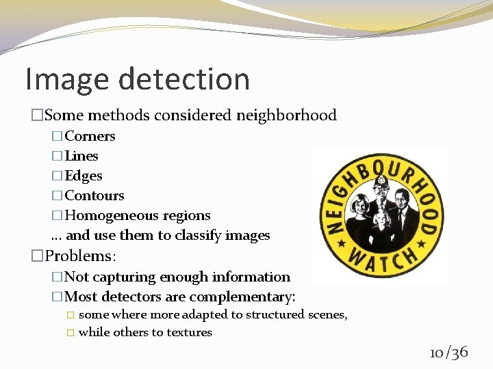 Image detection �Some methods considered neighborhood �Corners �Lines �Edges �Contours �Homogeneous regions … and