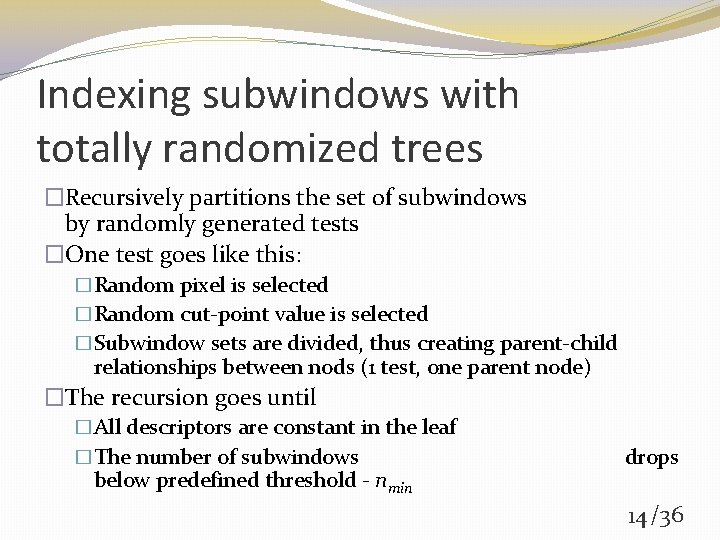 Indexing subwindows with totally randomized trees �Recursively partitions the set of subwindows by randomly