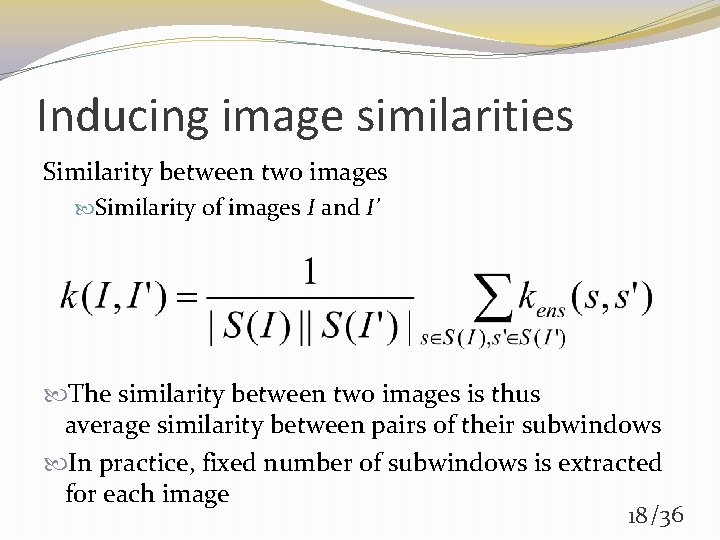 Inducing image similarities Similarity between two images Similarity of images I and I’ The