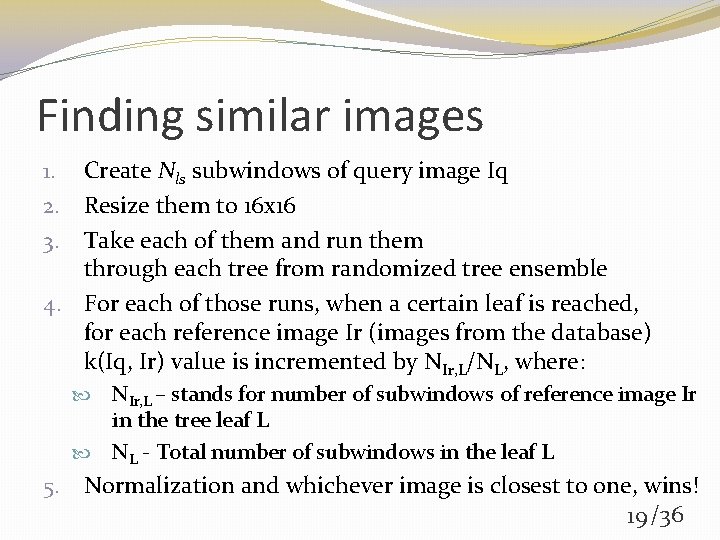 Finding similar images 1. Create Nls subwindows of query image Iq 2. Resize them