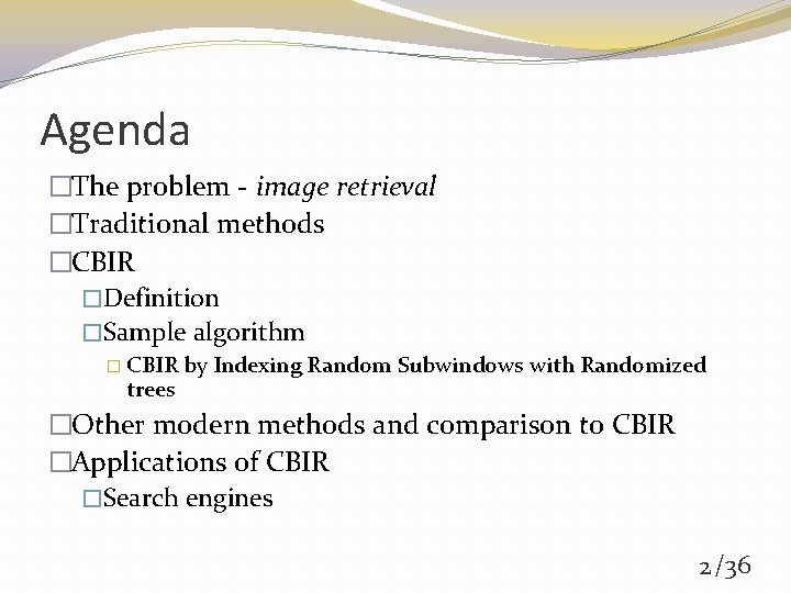 Agenda �The problem - image retrieval �Traditional methods �CBIR �Definition �Sample algorithm � CBIR
