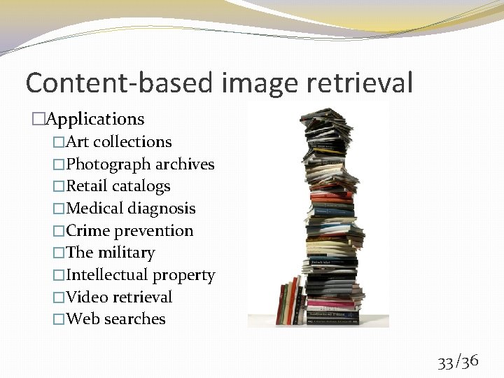 Content-based image retrieval �Applications �Art collections �Photograph archives �Retail catalogs �Medical diagnosis �Crime prevention