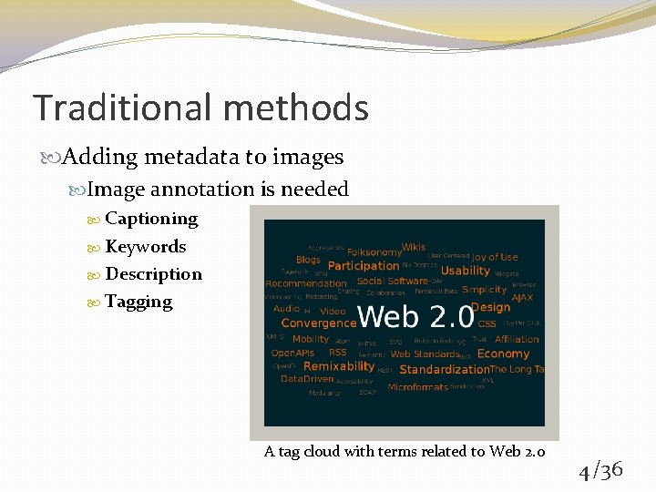 Traditional methods Adding metadata to images Image annotation is needed Captioning Keywords Description Tagging