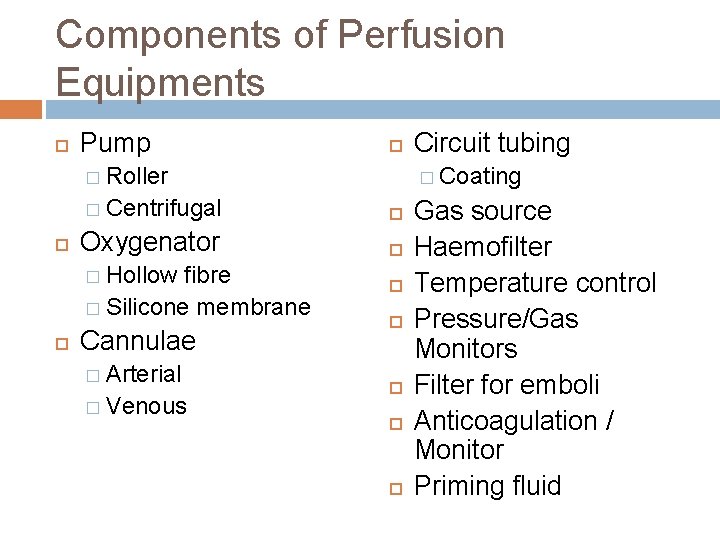 Components of Perfusion Equipments Pump � Roller � Coating � Centrifugal Oxygenator � Hollow