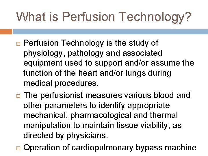 What is Perfusion Technology? Perfusion Technology is the study of physiology, pathology and associated