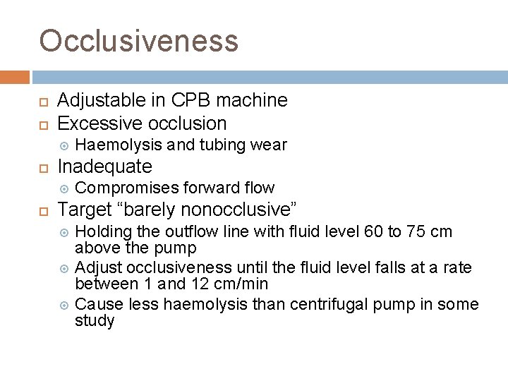 Occlusiveness Adjustable in CPB machine Excessive occlusion Inadequate Haemolysis and tubing wear Compromises forward