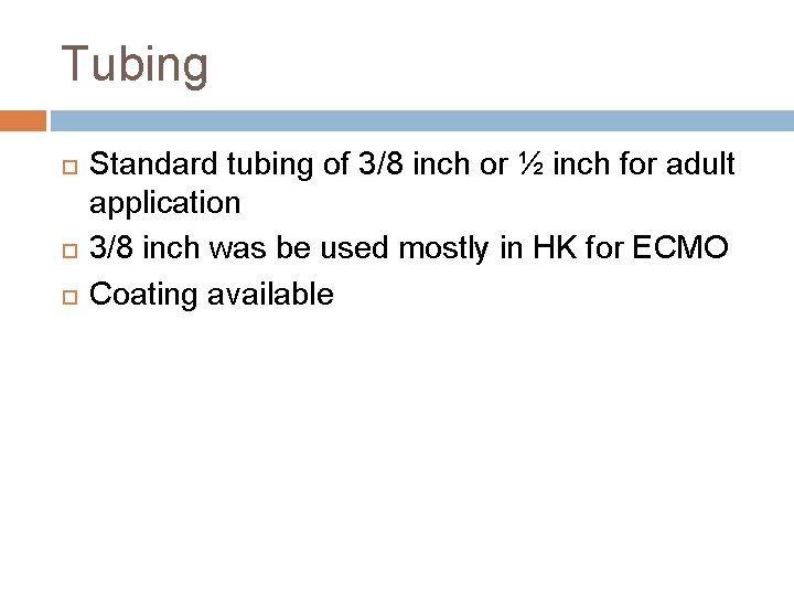 Tubing Standard tubing of 3/8 inch or ½ inch for adult application 3/8 inch