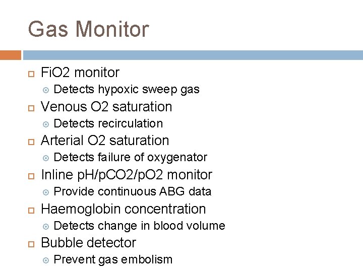 Gas Monitor Fi. O 2 monitor Venous O 2 saturation Provide continuous ABG data