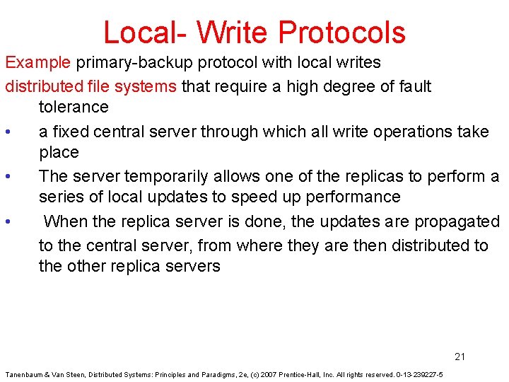 Local- Write Protocols Example primary-backup protocol with local writes distributed file systems that require