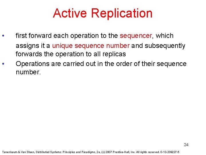 Active Replication • • first forward each operation to the sequencer, which assigns it