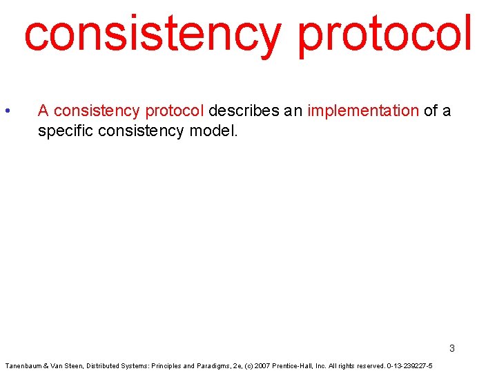 consistency protocol • A consistency protocol describes an implementation of a specific consistency model.