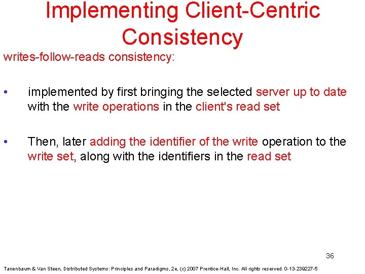 Implementing Client-Centric Consistency writes-follow-reads consistency: • implemented by first bringing the selected server up