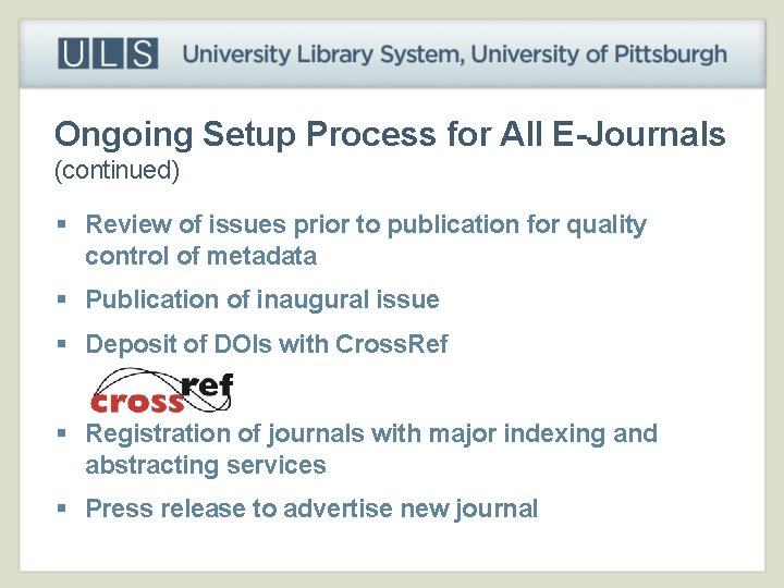 Ongoing Setup Process for All E-Journals (continued) § Review of issues prior to publication