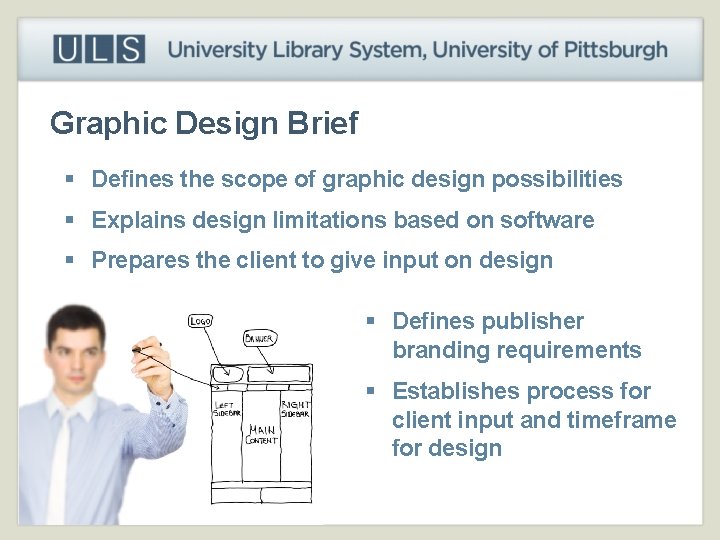 Graphic Design Brief § Defines the scope of graphic design possibilities § Explains design