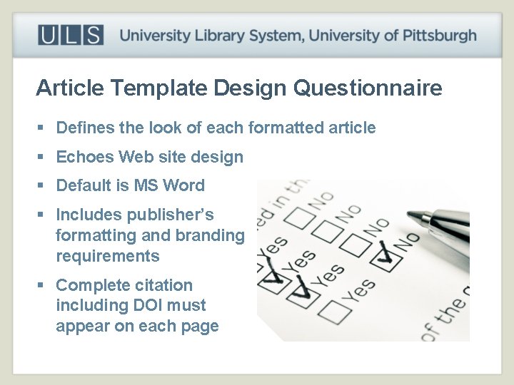 Article Template Design Questionnaire § Defines the look of each formatted article § Echoes