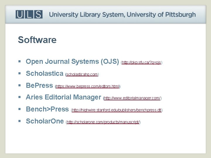 Software § Open Journal Systems (OJS) (http: //pkp. sfu. ca/? q=ojs) § Scholastica (scholasticahq.