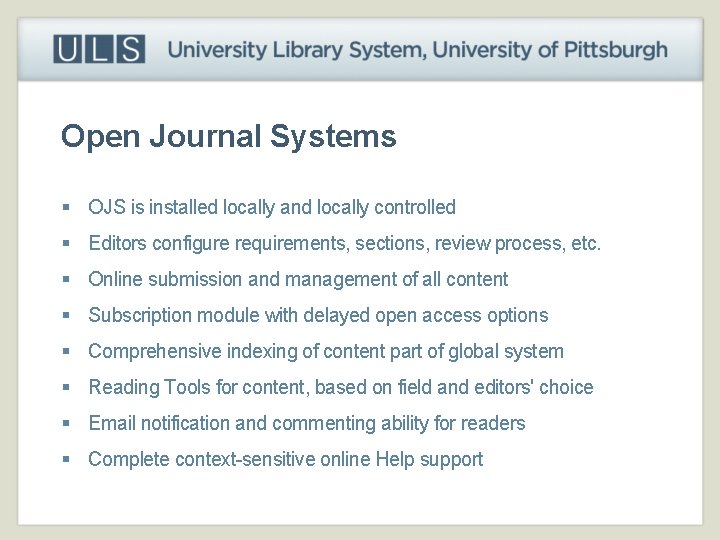 Open Journal Systems § OJS is installed locally and locally controlled § Editors configure