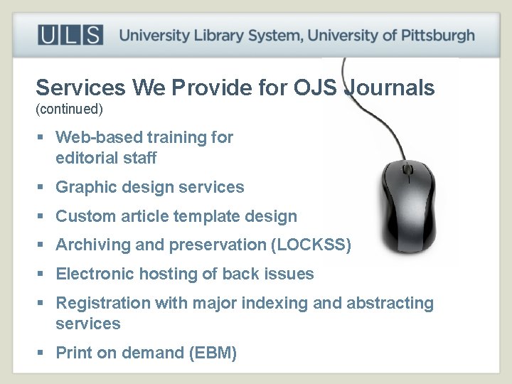 Services We Provide for OJS Journals (continued) § Web-based training for editorial staff §