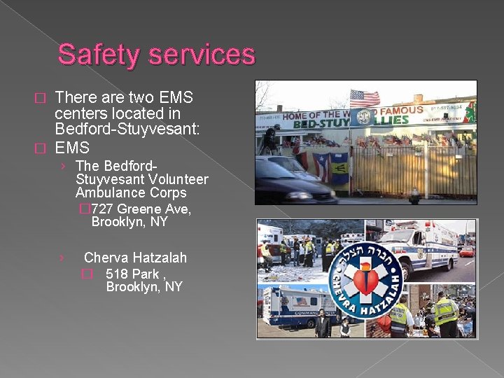 Safety services There are two EMS centers located in Bedford-Stuyvesant: � EMS � ›