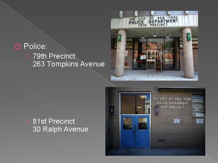 � Police: › 79 th Precinct 263 Tompkins Avenue › 81 st Precinct 30