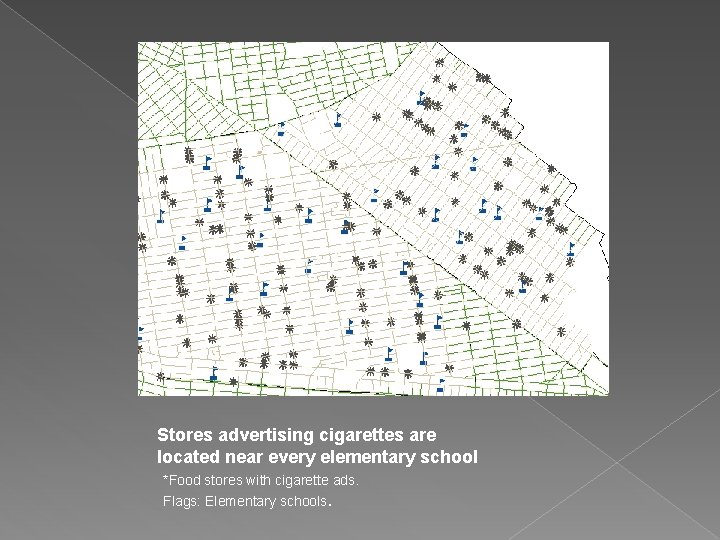 Stores advertising cigarettes are located near every elementary school *Food stores with cigarette ads.