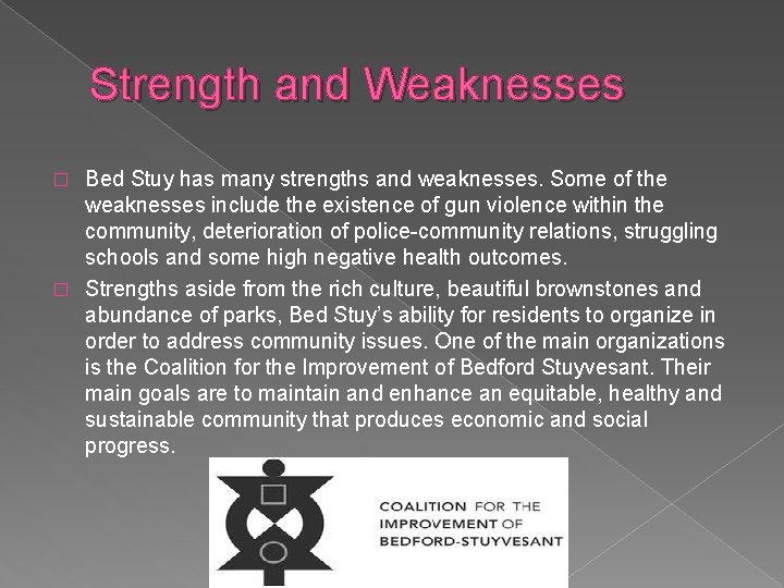Strength and Weaknesses Bed Stuy has many strengths and weaknesses. Some of the weaknesses