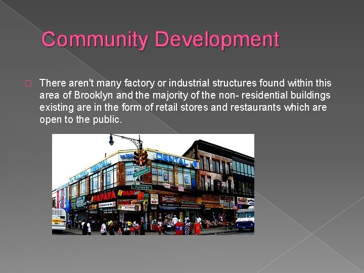 Community Development � There aren't many factory or industrial structures found within this area
