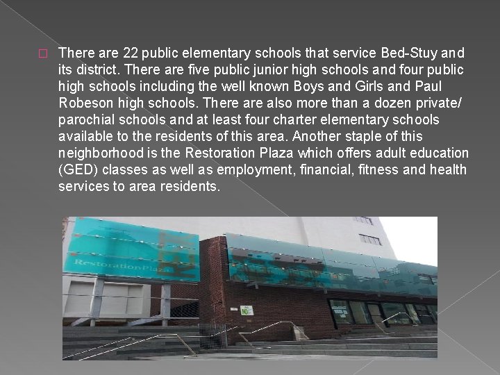 � There are 22 public elementary schools that service Bed-Stuy and its district. There