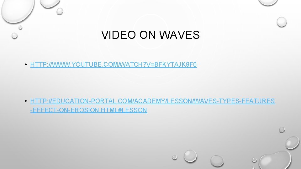 VIDEO ON WAVES • HTTP: //WWW. YOUTUBE. COM/WATCH? V=BFKYTAJK 9 F 0 • HTTP: