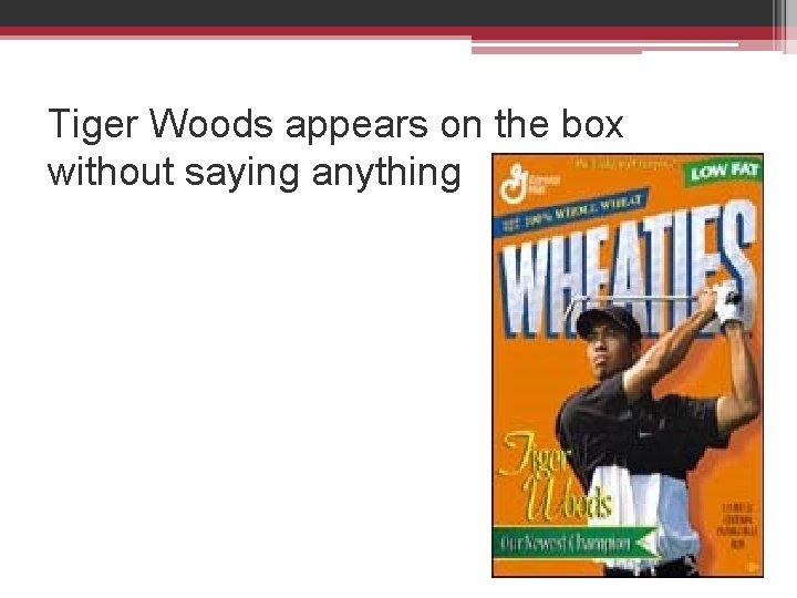 Tiger Woods appears on the box without saying anything 