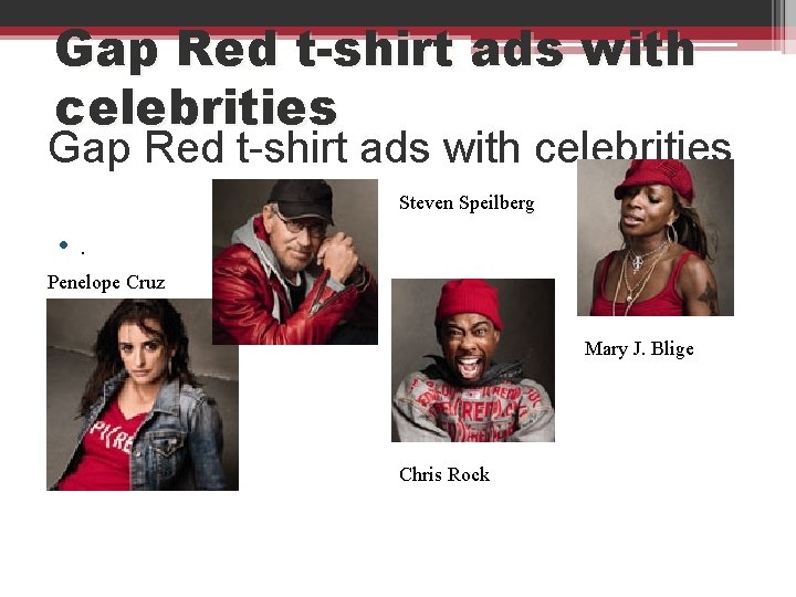 Gap Red t-shirt ads with celebrities Steven Speilberg • . Penelope Cruz Mary J.