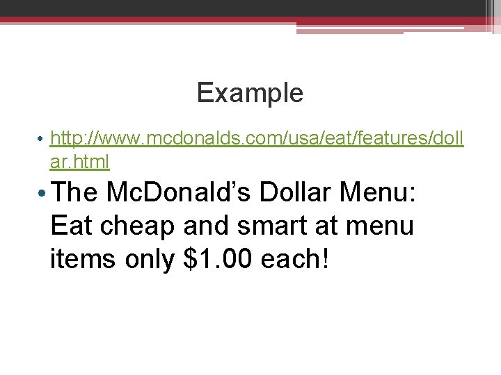 Example • http: //www. mcdonalds. com/usa/eat/features/doll ar. html • The Mc. Donald’s Dollar Menu: