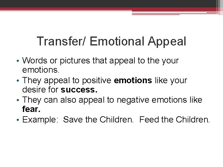 Transfer/ Emotional Appeal • Words or pictures that appeal to the your emotions. •