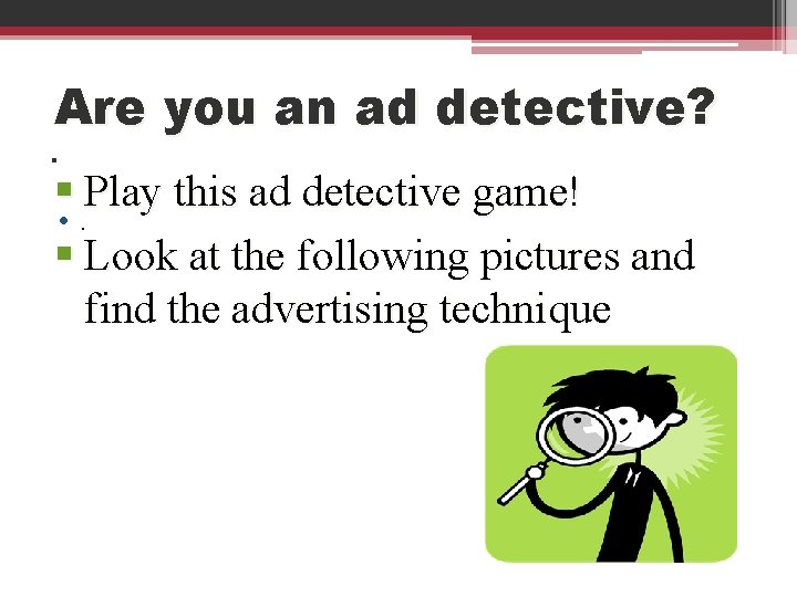 Are you an ad detective? . § Play this ad detective game! • .