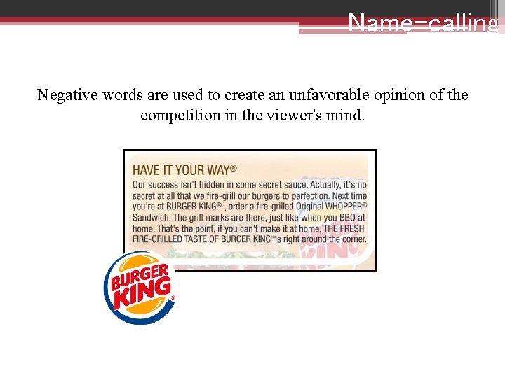 Name-calling Negative words are used to create an unfavorable opinion of the competition in