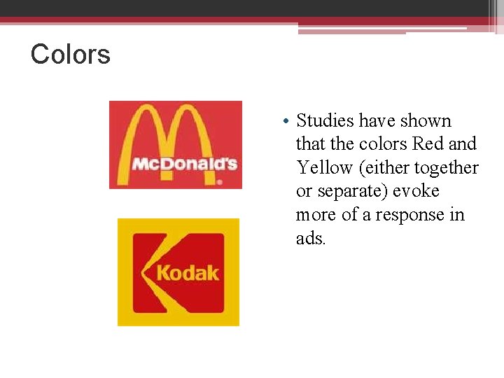 Colors • Studies have shown that the colors Red and Yellow (either together or