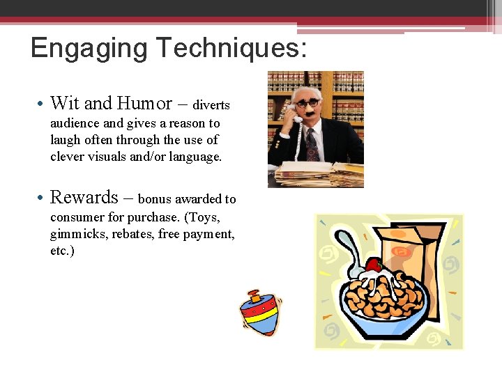 Engaging Techniques: • Wit and Humor – diverts audience and gives a reason to