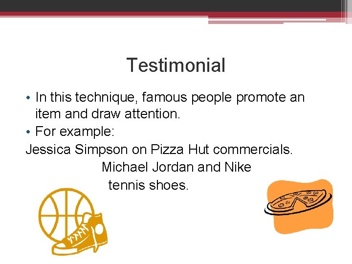 Testimonial • In this technique, famous people promote an item and draw attention. •