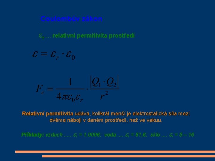 Coulombův zákon r. . relativní permitivita prostředí Relativní permitivita udává, kolikrát menší je elektrostatická